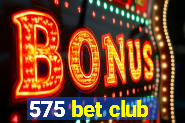 575 bet club
